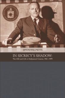 In Secrecy's Shadow : The OSS and CIA in Hollywood Cinema 1941-1979