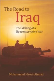 The Road to Iraq : The Making of a Neoconservative War