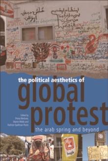 The Political Aesthetics of Global Protest : The Arab Spring and Beyond