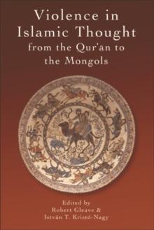 Violence in Islamic Thought from the Qur'an to the Mongols