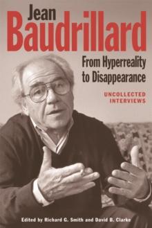 Jean Baudrillard: From Hyperreality to Disappearance : Uncollected Interviews