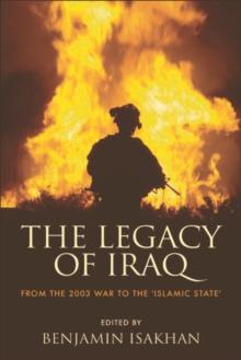 The Legacy of Iraq : From the 2003 War to the 'Islamic State'