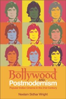 Bollywood and Postmodernism : Popular Indian Cinema in the 21st Century