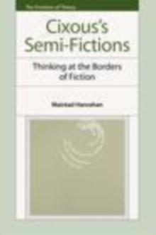 Cixous's Semi-Fictions : Thinking At the Borders of Fiction