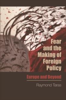 Fear and the Making of Foreign Policy : Europe and Beyond