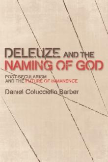 Deleuze and the Naming of God : Post-Secularism and the Future of Immanence