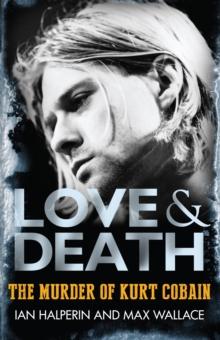 Love & Death : The Murder of Kurt Cobain