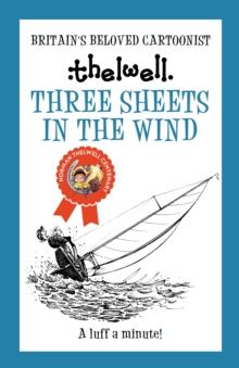 Three Sheets in the Wind : A witty take on sailing from the legendary cartoonist