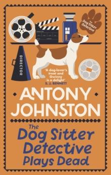 The Dog Sitter Detective Plays Dead : The tail-wagging cosy crime series