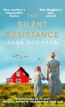 The Silent Resistance : The heartbreaking World War Two historical novel