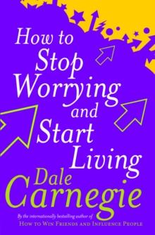 How To Stop Worrying And Start Living