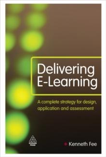 Delivering E-Learning : A Complete Strategy for Design Application and Assessment