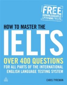 How to Master the IELTS : Over 400 Questions for All Parts of the International English Language Testing System