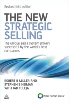 The New Strategic Selling : The Unique Sales System Proven Successful by the World's Best Companies