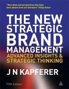 The New Strategic Brand Management : Advanced Insights and Strategic Thinking