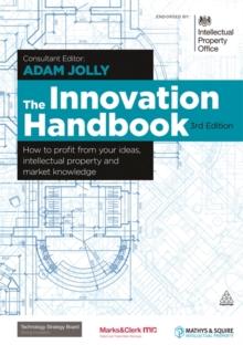 The Innovation Handbook : How to Profit from Your Ideas, Intellectual Property and Market Knowledge