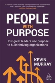 People with Purpose : How Great Leaders Use Purpose to Build Thriving Organizations