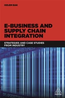 E-Business and Supply Chain Integration : Strategies and Case Studies from Industry