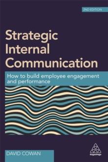 Strategic Internal Communication : How to Build Employee Engagement and Performance