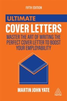 Ultimate Cover Letters : Master the Art of Writing the Perfect Cover Letter to Boost Your Employability