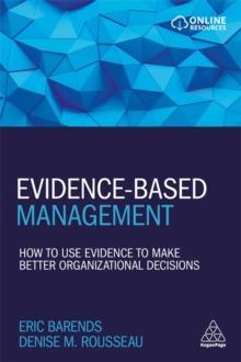 Evidence-Based Management : How to Use Evidence to Make Better Organizational Decisions