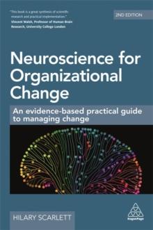 Neuroscience for Organizational Change : An Evidence-based Practical Guide to Managing Change