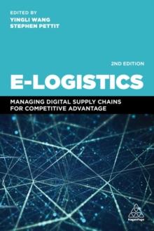 E-Logistics : Managing Digital Supply Chains for Competitive Advantage