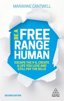 Be A Free Range Human : Escape the 9-5, Create a Life You Love and Still Pay the Bills