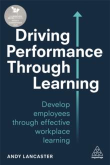 Driving Performance through Learning : Develop Employees through Effective Workplace Learning