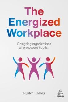 The Energized Workplace : Designing Organizations where People Flourish