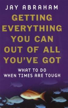 Getting Everything You Can Out Of All You've Got : What to Do When Times are Tough