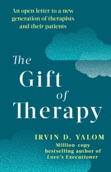 The Gift Of Therapy : An Open Letter To A New Generation Of Therapists And Their Patients