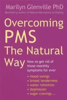 Overcoming Pms The Natural Way : How to get rid of those monthly symptoms for ever