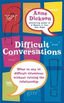 Difficult Conversations : What to say in tricky situations without ruining the relationship