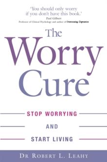 The Worry Cure : Stop worrying and start living