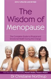 The Wisdom Of Menopause : The complete guide to physical and emotional health during the change