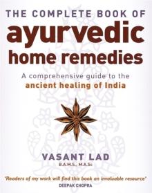 The Complete Book Of Ayurvedic Home Remedies : A comprehensive guide to the ancient healing of India