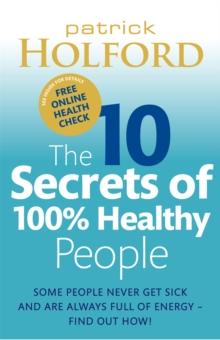 The 10 Secrets Of 100% Healthy People : Some people never get sick and are always full of energy - find out how!