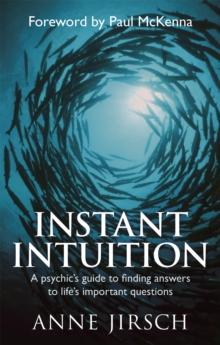 Instant Intuition : A psychic's guide to finding answers to life's important questions