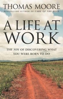 A Life At Work : The joy of discovering what you were born to do