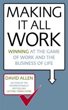 Making It All Work : Winning at the game of work and the business of life