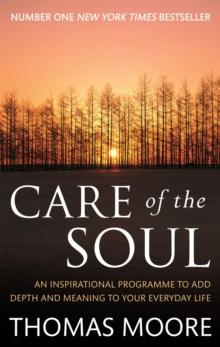 Care Of The Soul : An inspirational programme to add depth and meaning to your everyday life