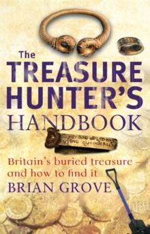 The Treasure Hunter's Handbook : Britain's buried treasure - and how to find it