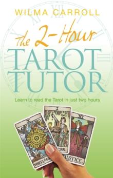 The 2-Hour Tarot Tutor : Learn to read the Tarot in just two hours