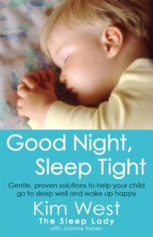 Good Night, Sleep Tight : Gentle, proven solutions to help your child sleep well and wake up happy