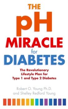 The pH Miracle For Diabetes : The Revolutionary Lifestyle Plan for Type 1 and Type 2 Diabetes