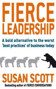 Fierce Leadership : A bold alternative to the worst 'best practices' of business today