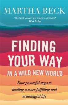 Finding Your Way In A Wild New World : Four steps to fulfilling your true calling