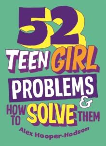 Problem Solved: 52 Teen Girl Problems & How To Solve Them