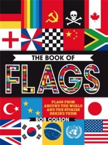 The Book of Flags : Flags from around the world and the stories behind them